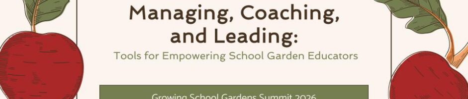 Managing, Leading, and Coaching: Tools for Empowering School Garden Educators