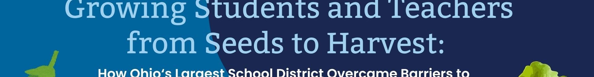 Growing Students and Teachers: Overcoming School Garden Barriers in Ohio’s Largest school District