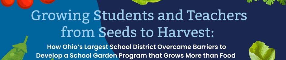 Growing Students and Teachers: Overcoming School Garden Barriers in Ohio’s Largest school District